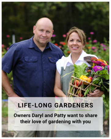 life-long gardeners owners daryl and patty want to share their love of gardening with you