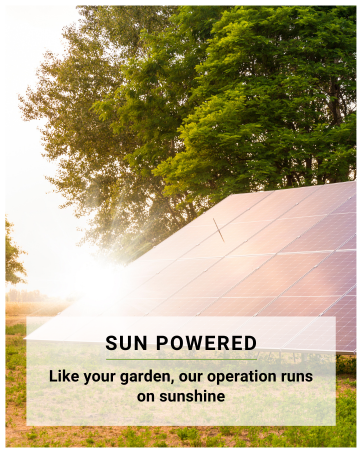 sun powered like your garden our operation runs on sunshine